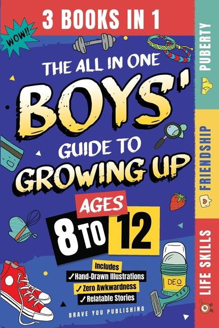 The All In One Boys' Guide To Growing Up (3 Books In 1): Absolutely Everything Boys Ages 8-12 Need To Know - Puberty, Friendship, Online Safety, Life Skil