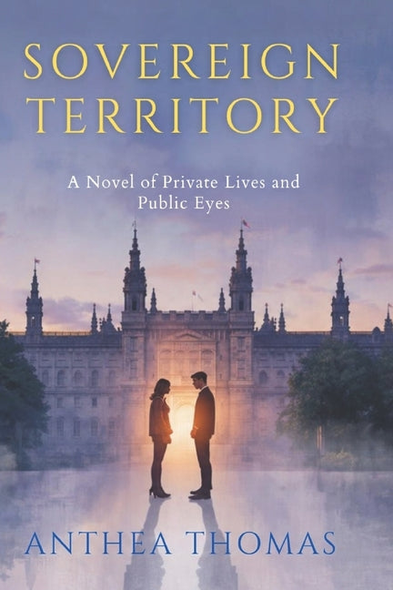 Sovereign Territory: A Novel of Private Lives and Public Eyes