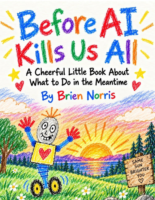 Before AI Kills Us All: A Cheerful Little Book About What to Do in the Meantime