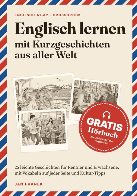 Englisch lernen mit Kurzgeschichten aus aller Welt: 25 leichte Geschichten fur Rentner und Erwachsene (A1-A2), Grossdruck, mit Vokabeln auf jeder Seite