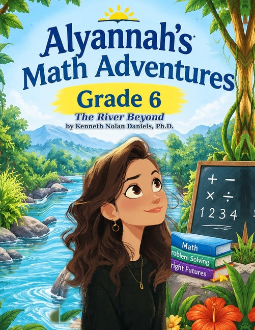 Alyannah's Math Adventures: The River Beyond: Grade 6