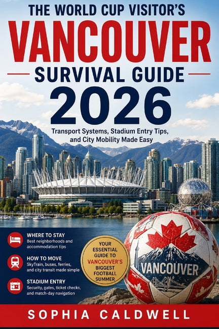 The World Cup Visitor's Vancouver Survival Guide 2026: Transport Systems, Stadium Entry Tips, and City Mobility Made Easy