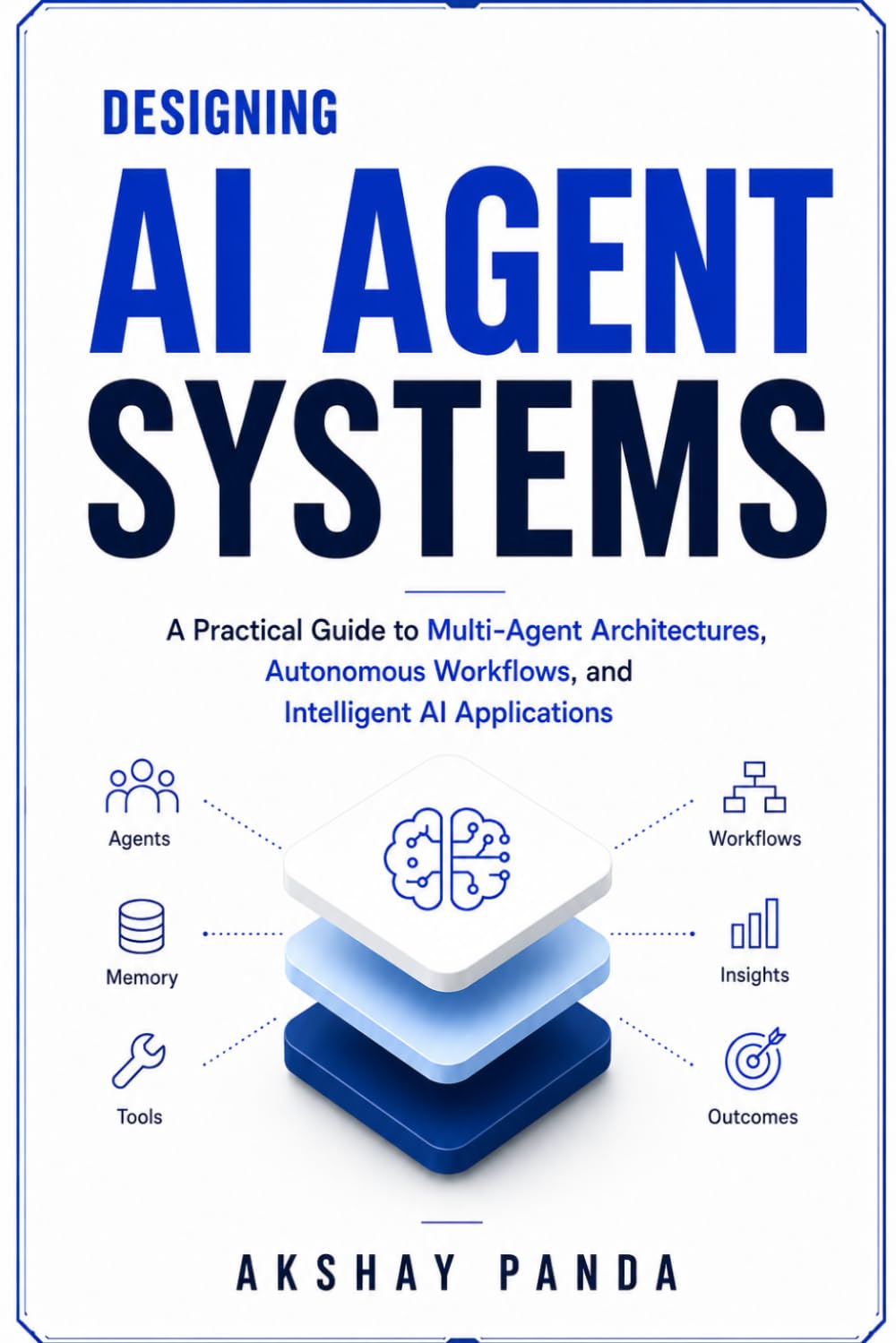 Designing AI Agent Systems: A Practical Guide to Multi-Agent Architectures, Autonomous Workflows, and Intelligent AI Applications
