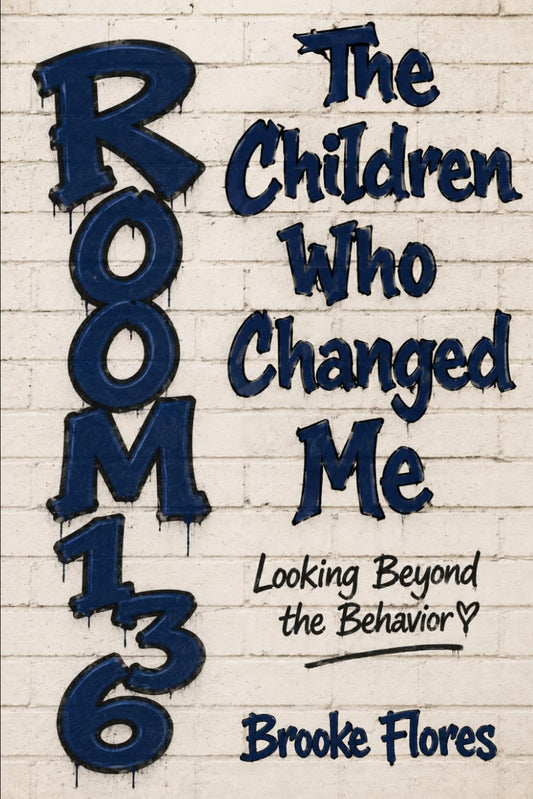 The Children Who Changed Me: Looking Beyond The Behavior: Room 136