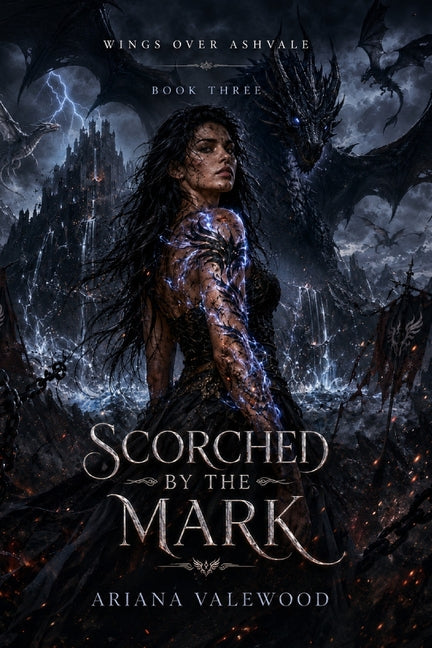 Scorched by the Mark: A Dark Dragon Romantasy Finale of Forbidden Bonds, Scorched Magic, and Dragon Rebellion