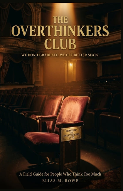 The Overthinkers Club: We Don't Graduate. We Get Better Seats: A Field Guide to Anxiety Relief, Spirals, People-Pleasing, and Thinking Too Much