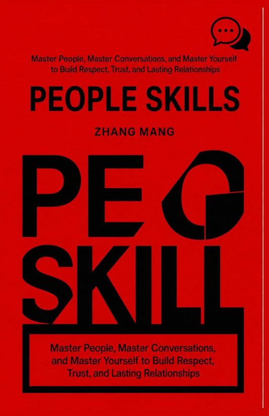 People Skills: Master People, Master Conversations, and Master Yourself