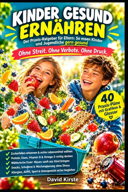 Kinder Gesund Ernahren: Ernahrungsberatung fur Kinder und Jugendliche: 40 alltagstaugliche Strategien gegen Zuckerfallen, Makeligkeit und Essensstreit