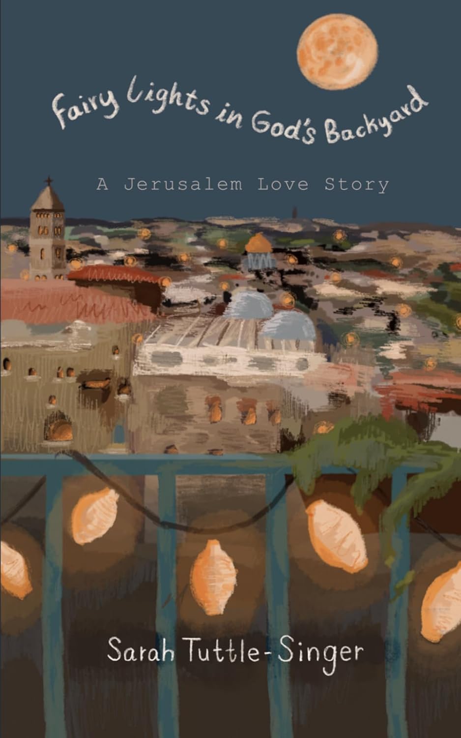 Fairy Lights in God's Backyard: A Jerusalem Love Story