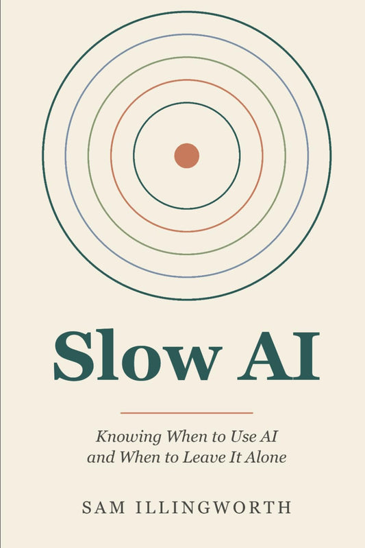 Slow AI: Knowing When to Use AI and When to Leave It Alone