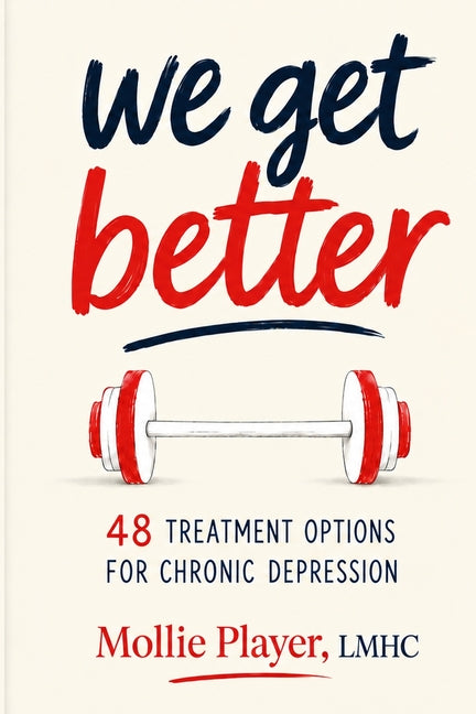 We Get Better: 48 Treatment Options for Chronic Depression
