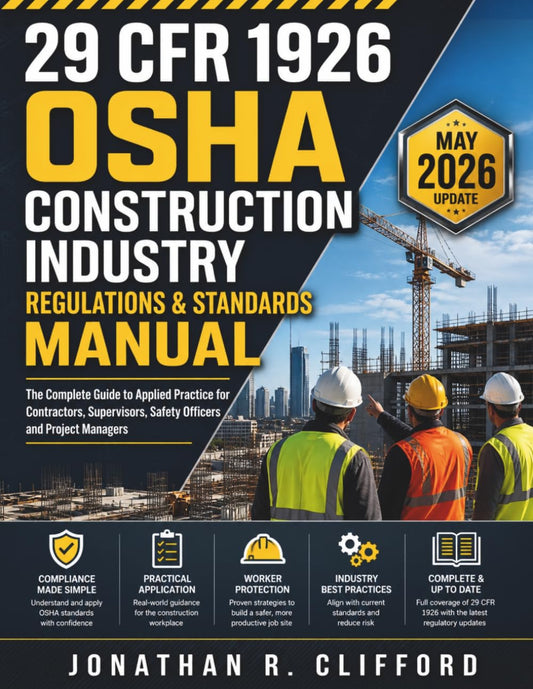 29 CFR 1926 OSHA Construction Industry Regulations & Standards Manual: The Complete Guide to Applied Practice for Contractors, Supervisors, Safety Off