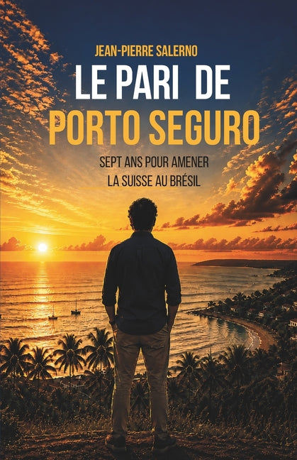 Le pari de Porto Seguro: Sept ans pour amener la Suisse au Bresil