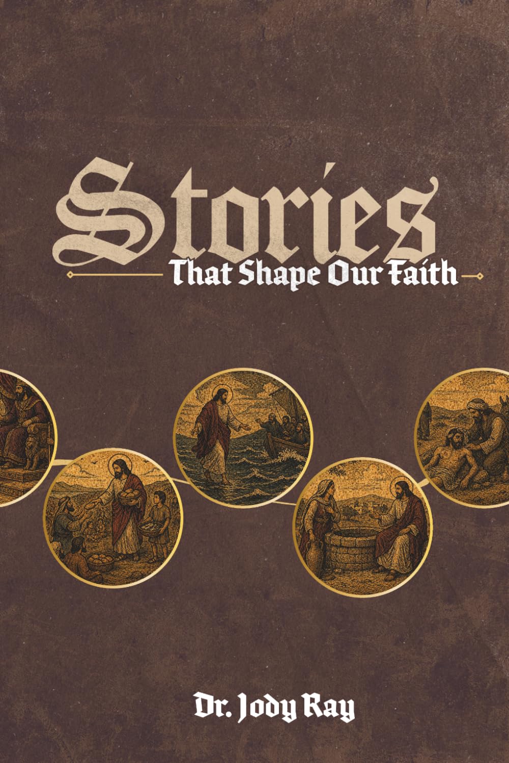 Stories that Shape Our Faith: A Journey Through Scripture's Most Foundational Narratives
