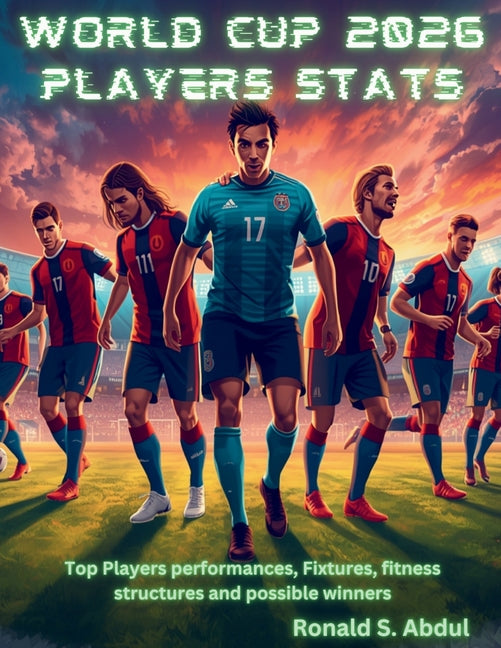World Cup 2026 Players Stats: Top Players performances, Fixtures, fitness structures and possible winners