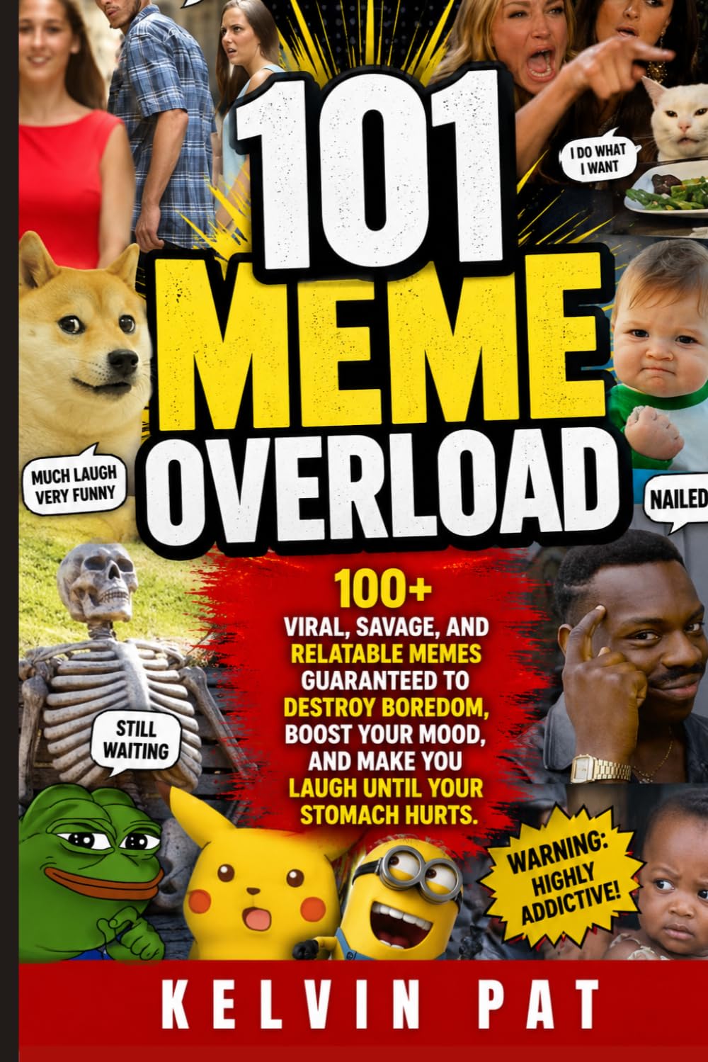 101 Meme Overload 100+ Viral, Savage, and Relat: 100+ Viral, Savage, and Relatable Memes Guaranteed to Destroy Boredom, Boost Your Mood, and Make You