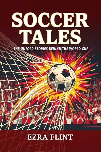 Soccer Tales: The Untold Stories Behind the World Cup