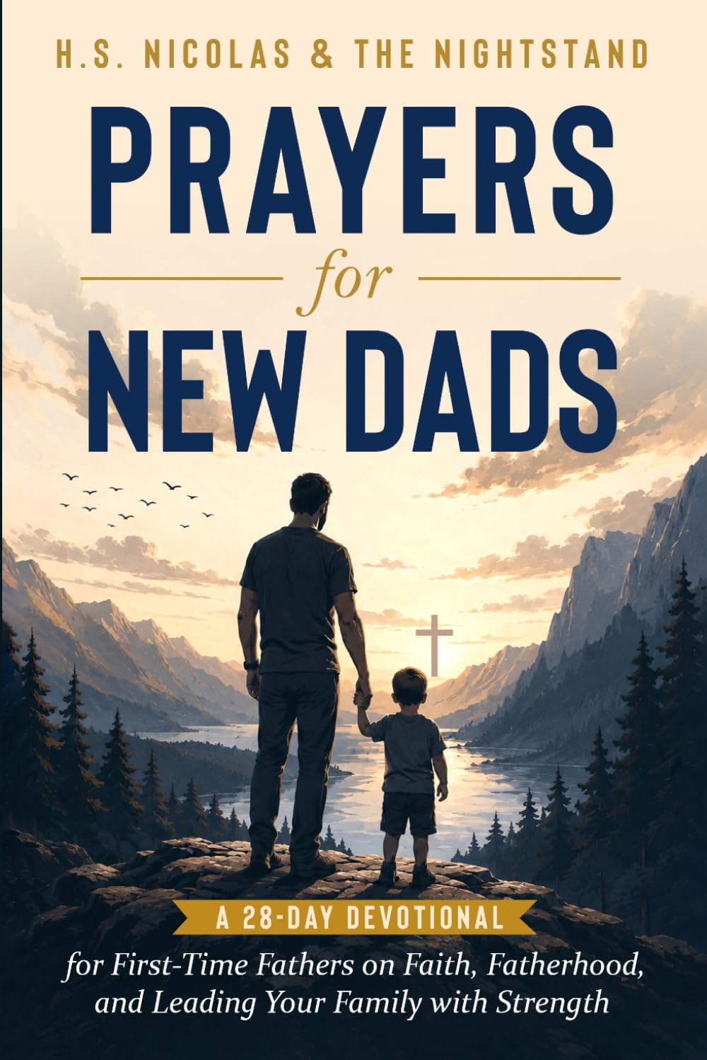 Prayers for New Dads: A 28-Day Devotional for First-Time Fathers on Faith, Fatherhood, and Leading Your Family with Strength