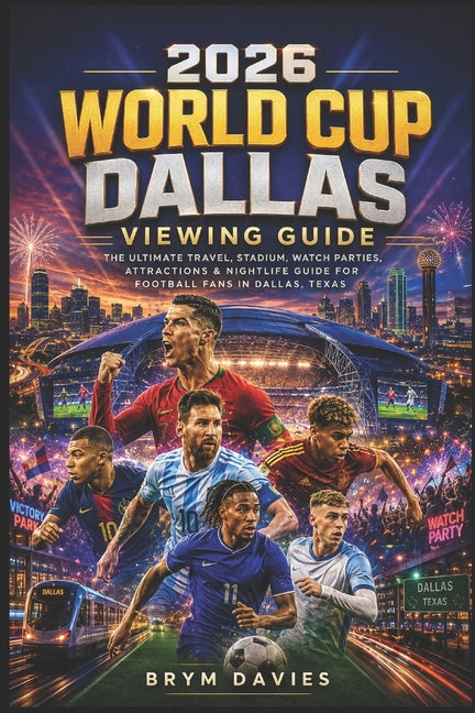 2026 World Cup Dallas Viewing Guide: Where to Watch Every Game, How to Move Through the City with Ease, Secret Spots Most Visitors Miss, Stress-Free T