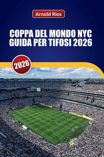 Coppa del Mondo NYC Guida Per Tifosi 2026: Esplorare i MetLife Matchdays, le strade della citta ospitante, gli hotel pratici, i trasporti pubblici e c