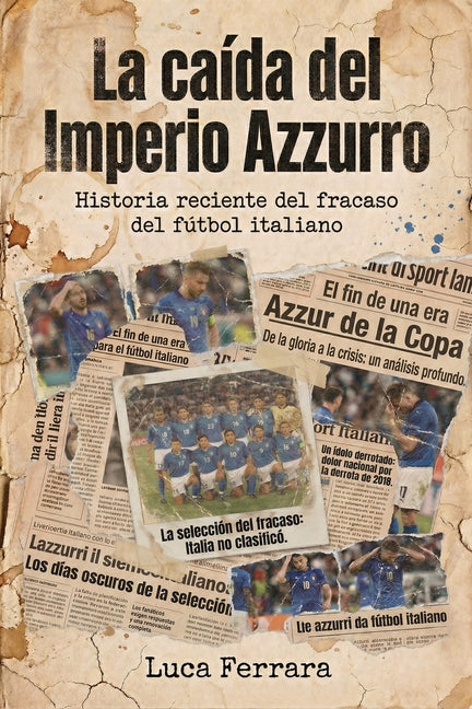 La caida del Imperio Azzurro: Historia reciente del fracaso del futbol italiano