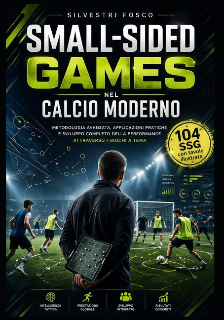 Small-Sided Games nel Calcio Moderno (versione in bianco e nero): Metodologia avanzata, applicazioni pratiche e sviluppo completo della performance at
