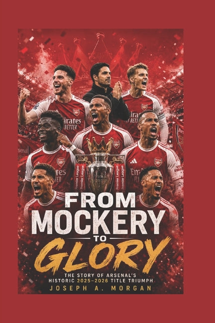 From Mockery To Glory: The Story Of Arsenal's Historic 2025-2026 Title Triumph