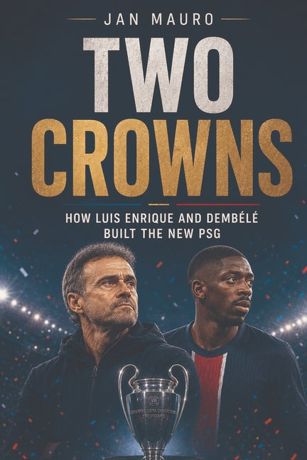 Two Crowns: How Luis Enrique and Dembele Built the New PSG