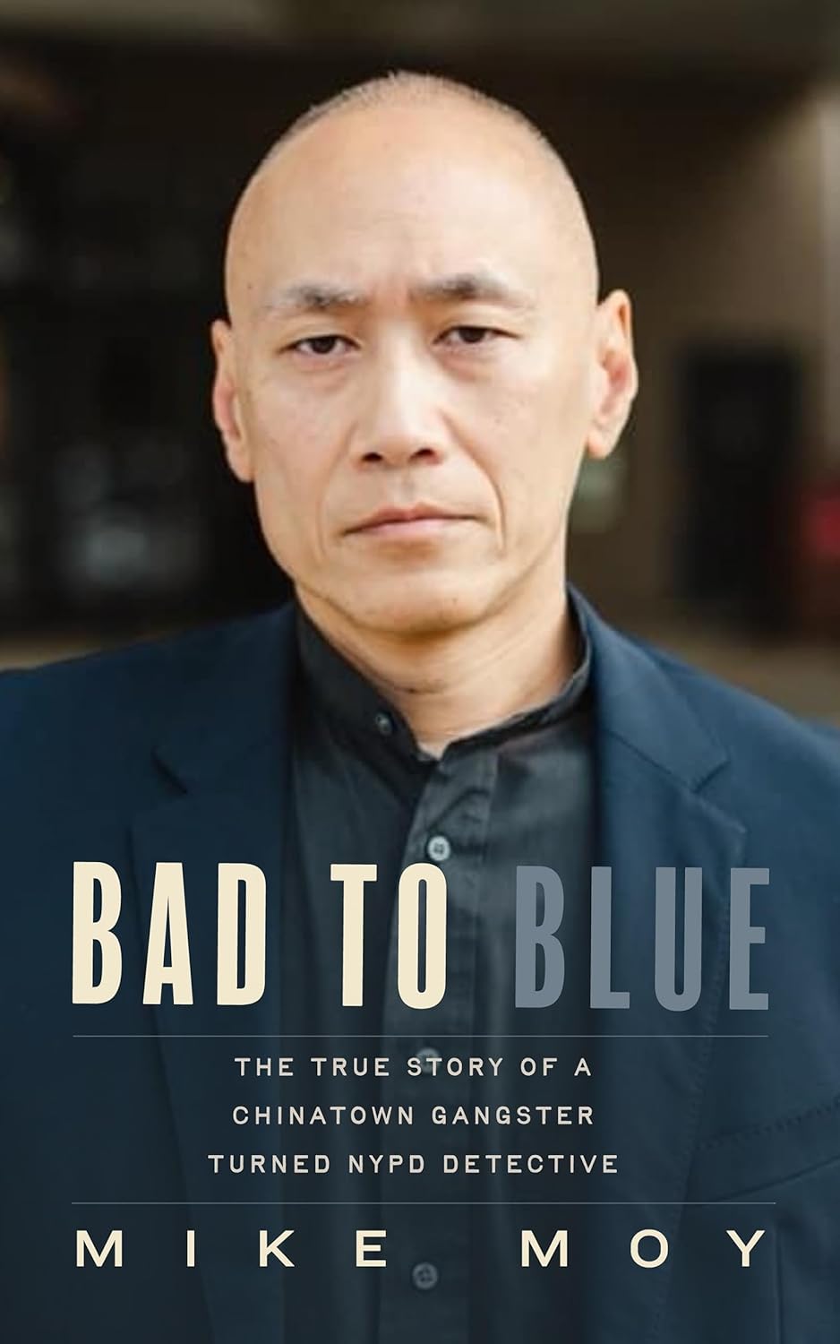 Bad to Blue: The True Story of a Chinatown Gangster Turned NYPD Detective