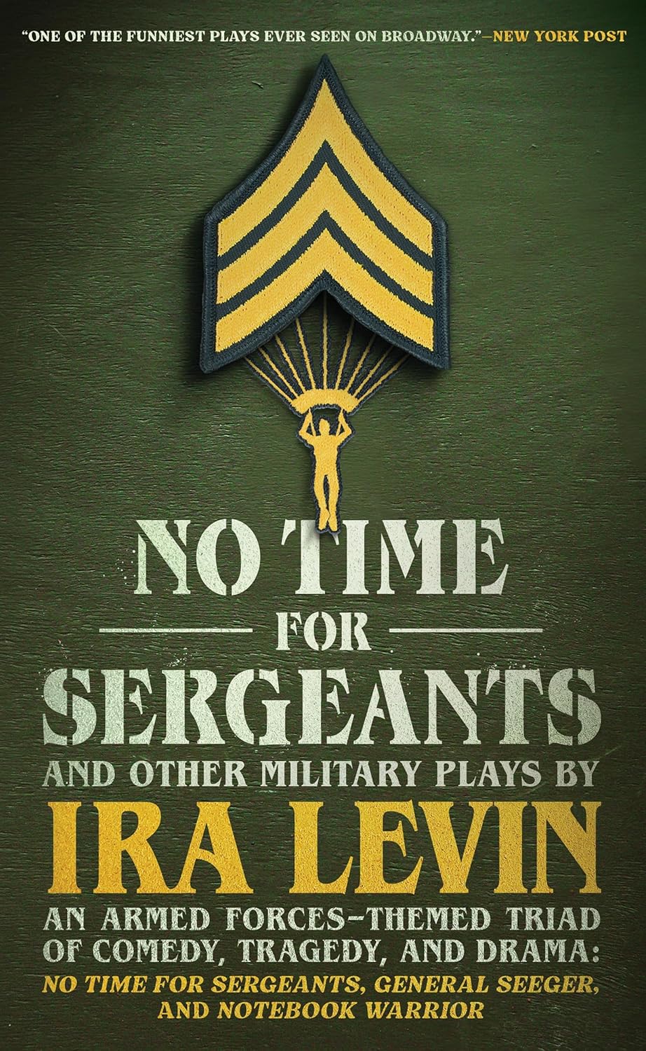 No Time for Sergeants and Other Military Plays by IRA Levin An Armed Forces-Themed Triad of Comedy, Tragedy, and Drama--No Time for Sergeants, Genera