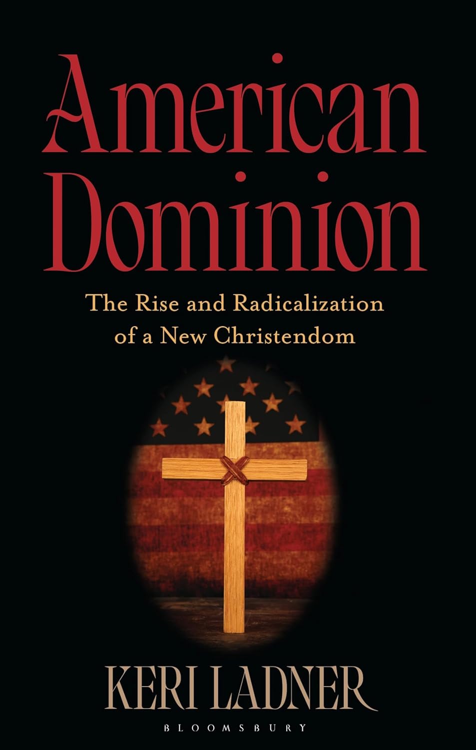 American Dominion: The Rise and Radicalization of a New Christendom