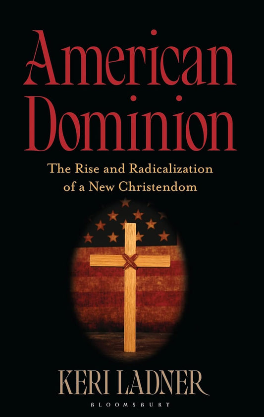 American Dominion: The Rise and Radicalization of a New Christendom