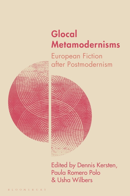 Glocal Metamodernisms: European Fiction After Postmodernism
