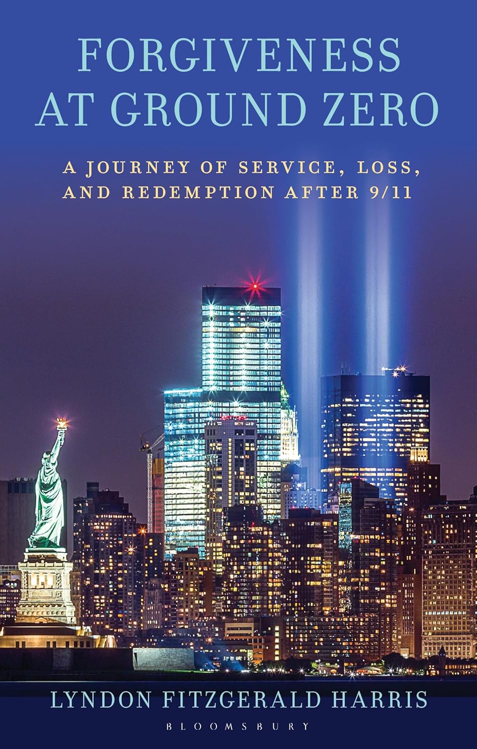Forgiveness at Ground Zero: A Journey of Service, Loss, and Redemption After 9/11