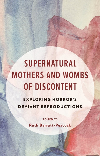 Supernatural Mothers and Wombs of Discontent: Exploring Horror's Deviant Reproductions