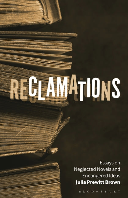 Reclamations: Essays on Neglected Novels and Endangered Ideas