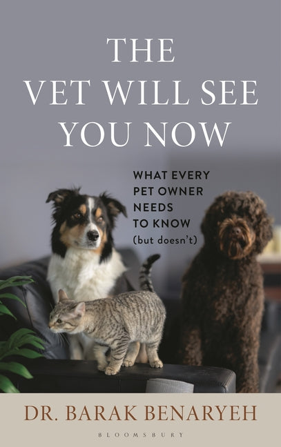 The Vet Will See You Now: What Every Pet Owner Needs to Know (But Doesn't)