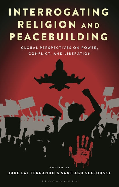 Interrogating Religion and Peacebuilding: Global Perspectives on Power, Conflict, and Liberation