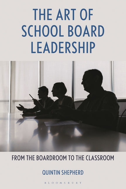 The Art of School Board Leadership: From the Boardroom to the Classroom