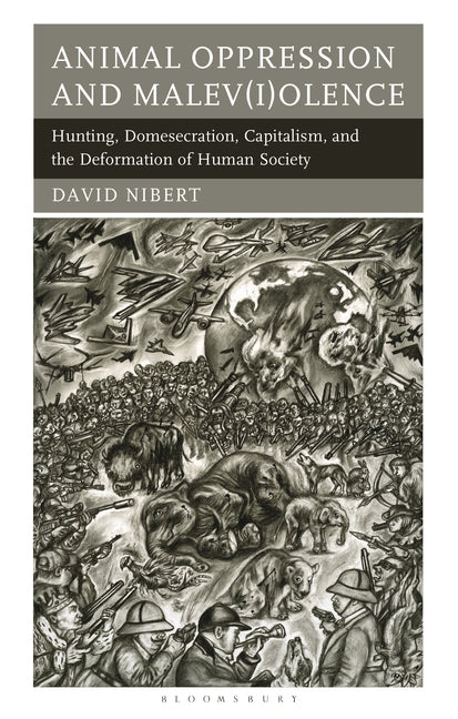 Animal Oppression and Malev(i)olence: Hunting, Domesecration, Capitalism, and the Deformation of Human Society