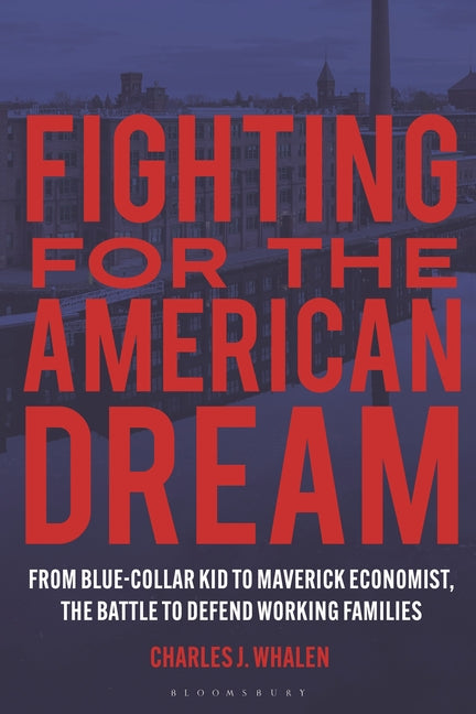 Fighting for the American Dream: From Blue-Collar Kid to Maverick Economist, the Battle to Defend Working Families