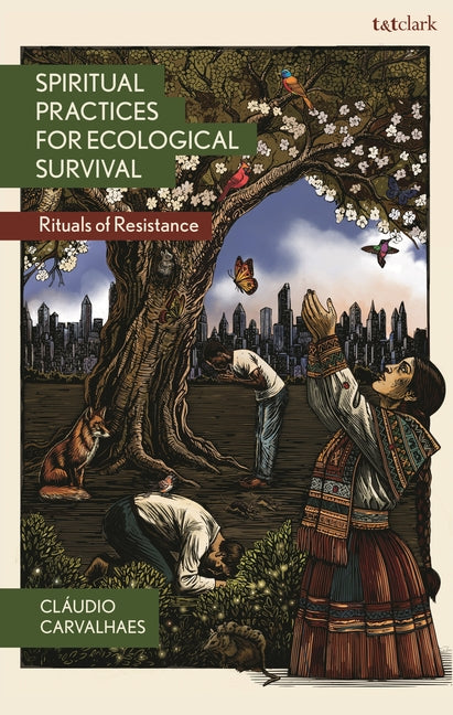 Spiritual Practices for Ecological Survival: Rituals of Resistance