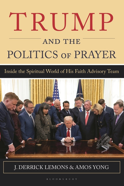 Trump and the Politics of Prayer: Inside the Spiritual World of His Faith Advisory Team