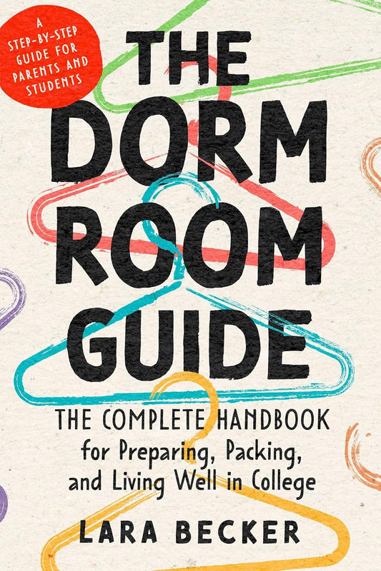 The Dorm Room Guide: The Complete Handbook for Preparing, Packing, and Living Well in College