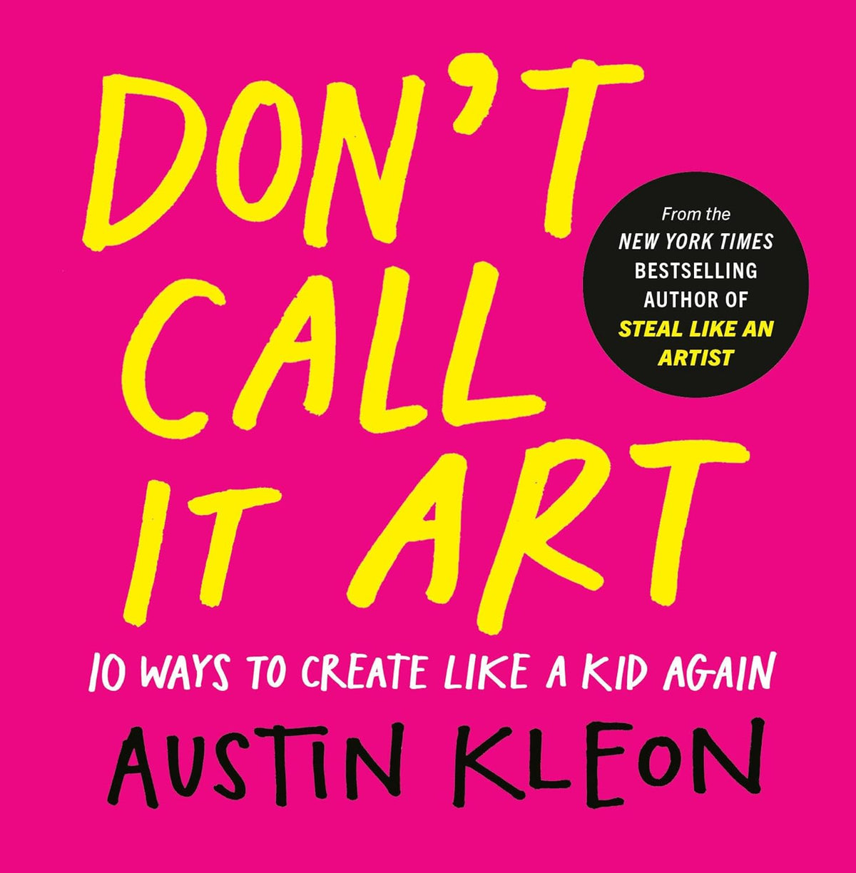 Don't Call It Art: 10 Ways to Create Like a Kid Again