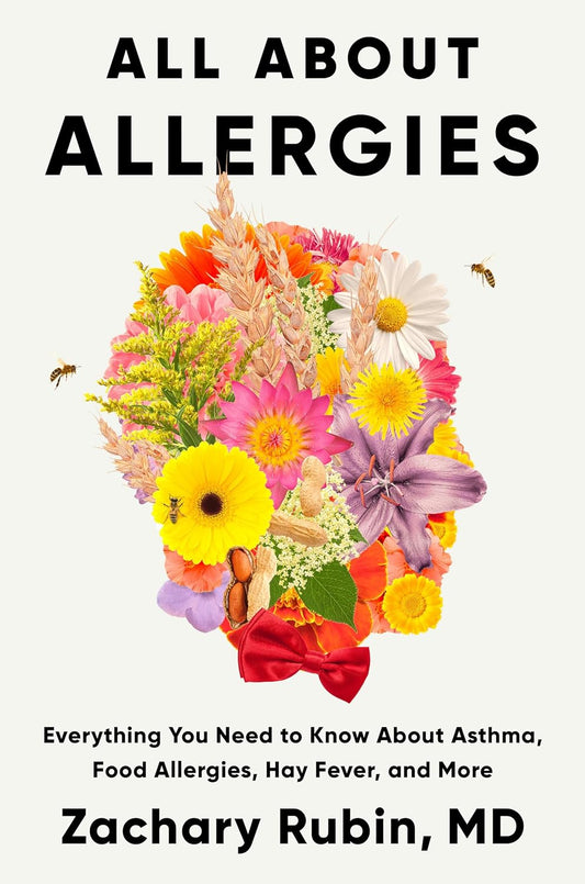 All about Allergies: Everything You Need to Know about Asthma, Food Allergies, Hay Fever, and More