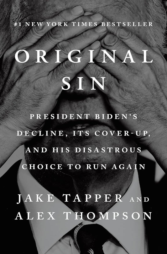 Original Sin: President Biden's Decline, Its Cover-Up, and His Disastrous Choice to Run Again