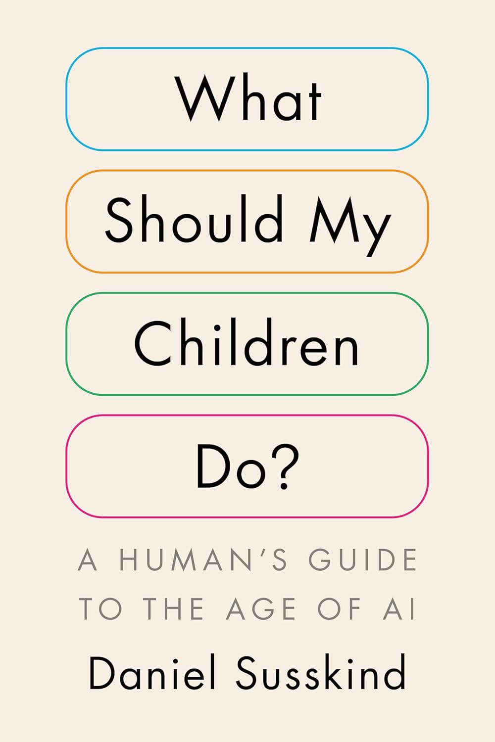 What Should My Children Do?: A Human's Guide to the Age of AI