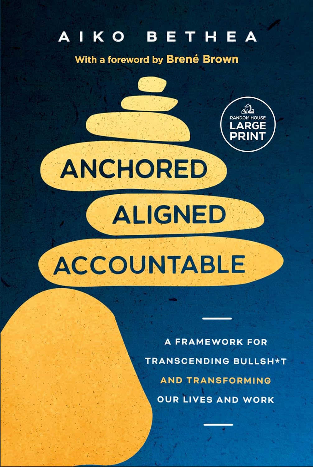Anchored, Aligned, Accountable: A Framework for Transcending Bullsh*t and Transforming Our Lives and Work