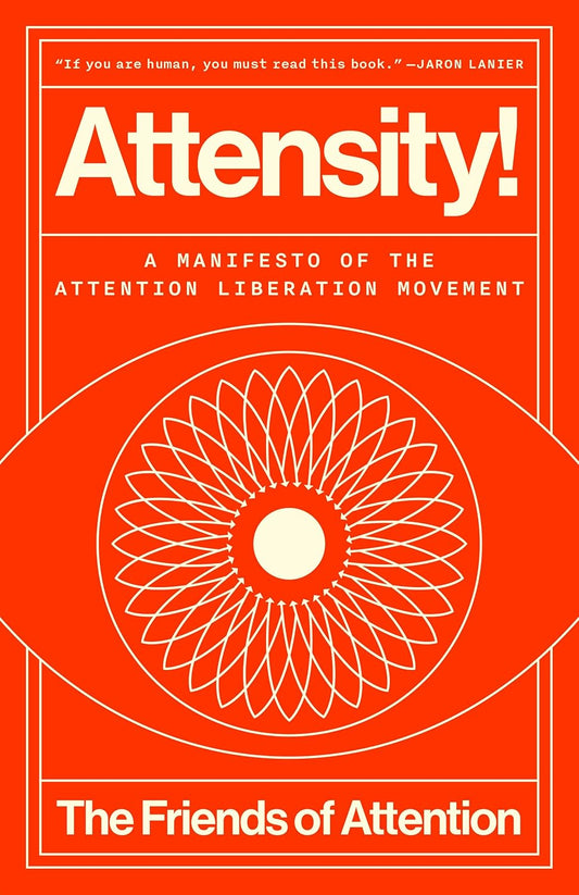 Attensity!: A Manifesto of the Attention Liberation Movement